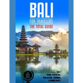 BALI FOR TRAVELERS. The total guide: The comprehensive traveling guide for all your traveling needs. By THE TOTAL TRAVEL GUIDE COMPANY - Paperback