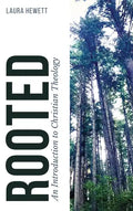 Rooted: An Introduction to Christian Theology - Hardcover