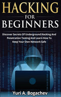 Hacking For Beginners: Discover Secrets Of Underground Hacking And Penetration Testing And Learn How To Keep Your Own Network Safe - Paperback