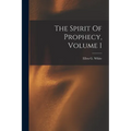 The Spirit Of Prophecy, Volume 1 - Paperback