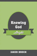 Knowing God Aright - Paperback