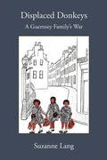 Displaced Donkeys: A Guernsey Family's War - Paperback