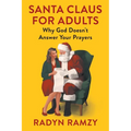 Santa Claus for Adults: Why God Doesn't Answer Your Prayers - Paperback