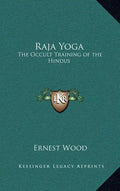 Raja Yoga: The Occult Training of the Hindus - Hardcover
