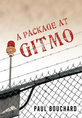 A Package at Gitmo: Jerome Brown and His Military Tour at Guantanamo Bay, Cuba - Hardcover