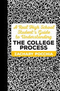 A Real High School Student's Guide to Understanding the College Process - Paperback
