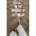 In the Interest of Letting Go - Paperback