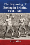 The Beginning of Boxing in Britain, 1300-1700 - Paperback