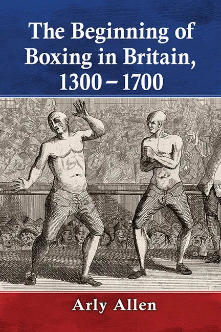 The Beginning of Boxing in Britain, 1300-1700 - Paperback