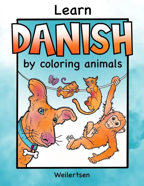 Learn Danish by coloring animals Weilertsen: Fun coloring book for bilingual kids - Paperback