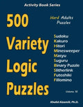 500 Variety Logic Puzzles: 500 Hard Adults Puzzles (Sudoku, Kakuro, Hitori, Minesweeper, Masyu, Suguru, Binary Puzzle, Slitherlink, Futoshiki, Fi - Paperback