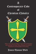 A Contemporary Code of Christian Chivalry - Paperback