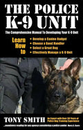 The Police K-9 Unit: The Comprehensive Manual To Developing Your K-9 Unit - Paperback