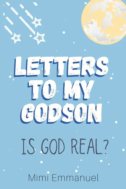 Letters to my Godson: Is God Real - Paperback
