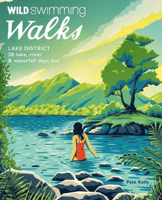 Wild Swimming Walks Lake District: 28 Lake, River & Waterfall Days Out - Paperback