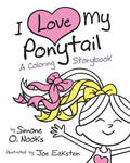 I Love My Ponytail: A Coloring Storybook - Paperback