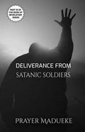 Deliverance From Satanic Soldiers - Paperback