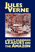 Eight Hundred Leagues on the Amazon - Paperback