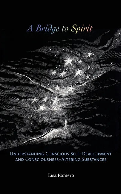 A Bridge to Spirit: Understanding Conscious Self-Development and Consciousness-Altering Substances - Paperback