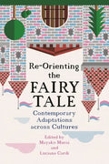 Re-Orienting the Fairy Tale: Contemporary Adaptations Across Cultures - Paperback