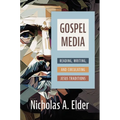 Gospel Media: Reading, Writing, and Circulating Jesus Traditions - Hardcover