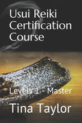 Usui Reiki Certification Course: Levels 1 - Master - Paperback