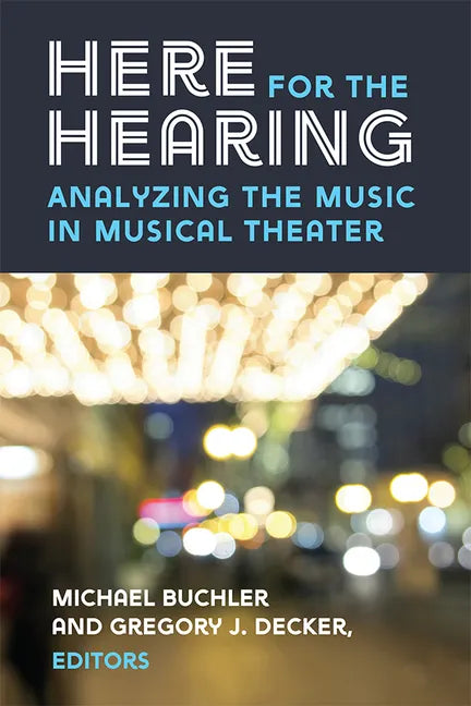 Here for the Hearing: Analyzing the Music in Musical Theater - Paperback