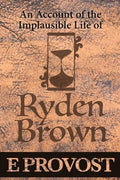 An Account of the Implausible Life of Ryden Brown - Paperback
