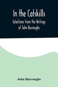 In the Catskills; Selections from the Writings of John Burroughs - Paperback