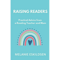 Raising Readers: Practical Advice from a Reading Teacher and Mom - Paperback