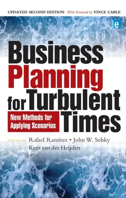 Business Planning for Turbulent Times: New Methods for Applying Scenarios - Paperback