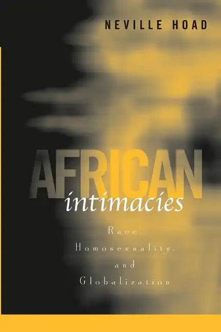 African Intimacies: Race, Homosexuality, and Globalization - Paperback