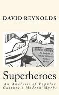 Superheroes: An Analysis of Popular Culture's Modern Myths - Paperback