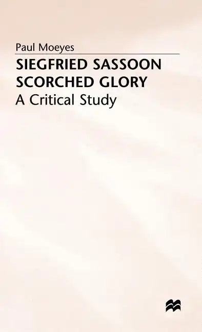 Siegfried Sassoon: Scorched Glory: A Critical Study - Hardcover