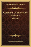 Curability Of Tumors By Medicines (1893) - Paperback