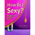 How Do I Sexy?: A Guide for Trans and Nonbinary Queers - Paperback