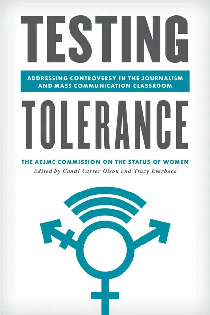 Testing Tolerance: Addressing Controversy in the Journalism and Mass Communication Classroom - Hardcover