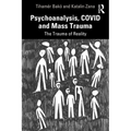 Psychoanalysis, COVID and Mass Trauma: The Trauma of Reality - Paperback