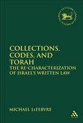 Collections, Codes, and Torah: The Re-Characterization of Israel's Written Law - Paperback