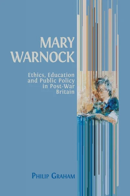 Mary Warnock: Ethics, Education and Public Policy in Post-War Britain - Paperback