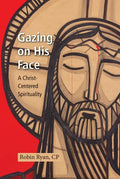 Gazing on His Face: A Christ-Centered Spirituality - Paperback
