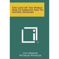 The Cost Of The World War To Germany And To Austria Hungary - Paperback