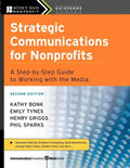 Strategic Communications for Nonprofits: A Step-By-Step Guide to Working with the Media - Paperback