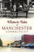 Historic Tales of Manchester, Connecticut - Paperback