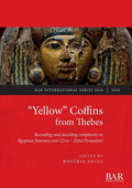 "Yellow" Coffins from Thebes: Recording and decoding complexity in Egyptian funerary arts (21st - 22nd Dynasties) - Paperback