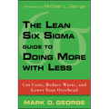 The Lean Six SIGMA Guide to Doing More with Less: Cut Costs, Reduce Waste, and Lower Your Overhead - Hardcover