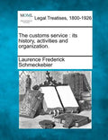 The Customs Service: Its History, Activities and Organization. - Paperback
