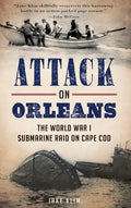 Attack on Orleans: The World War I Submarine Raid on Cape Cod - Hardcover