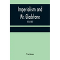 Imperialism and Mr. Gladstone; 1876-1887 - Paperback
