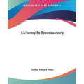 Alchemy In Freemasonry - Paperback